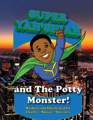 Super Yah'shiah and the Potty Monster de Charles Boogie Sweeney