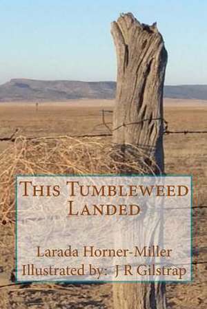 This Tumbleweed Landed de Larada Horner-Miller