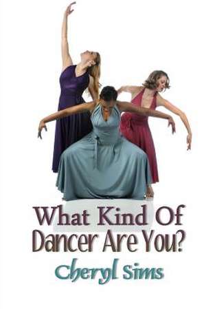 What Kind of Dancer Are You? de Cheryl T. Sims