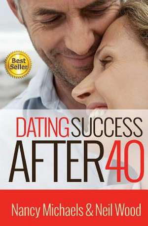 Dating Success After 40 de Nancy Michaels