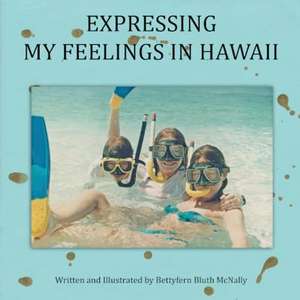 Expressing My Feelings in Hawaii de Bettyfern Bluth McNally