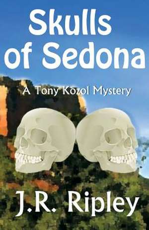 Skulls of Sedona de J. R. Ripley