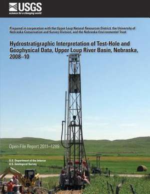 Hydrostratigraphic Interpretation of Test- Hole and Geophysical Data, Upper Loup River Basin, Nebraska, 2008?10 de U. S. Department of the Interior