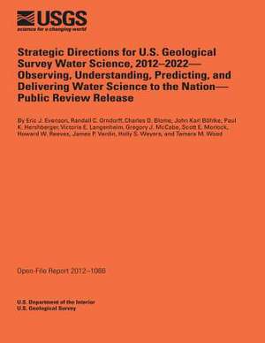 Strategic Directions for U.S. Geological Survey Water Science, 2012-2022- Observing, Understanding, Predicting, and Delivering Water Science to the Na de U. S. Department of the Interior