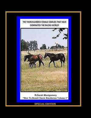 The Thoroughbred Female Families That Have Dominated the Racing World de Sarah A. Montgomery