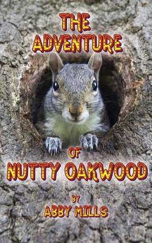 The Adventure of Nutty Oakwood de Abby Mills