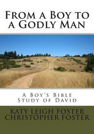 From a Boy to a Godly Man de Katy Leigh Foster