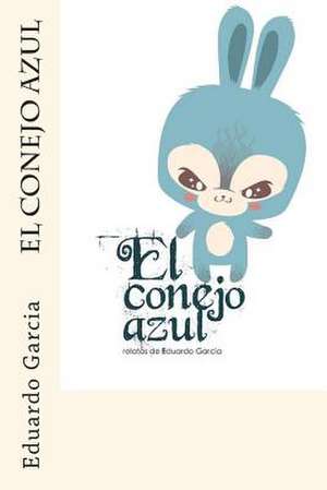 El Conejo Azul de Eduardo Garcia