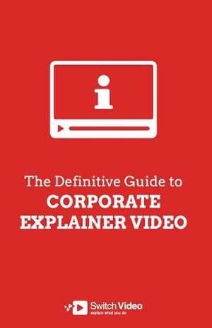 The Definitive Guide to Corporate Explainer Video de Andrew Angus