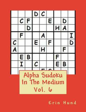 Alpha Sudoku in the Medium Vol. 6 de Erin Hund