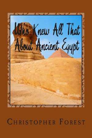 Who Knew All That about Ancient Egypt de Christopher Forest