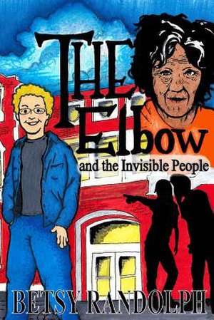 The Elbow and the Invisible People de Betsy Randolph