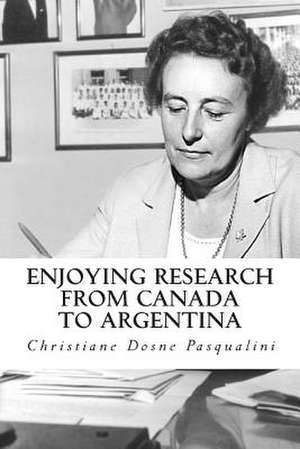 Enjoying Research from Canada to Argentina de Christiane Dosne Pasqualini