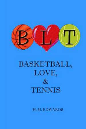 Blt - Basketball, Love, and Tennis de H. M. Edwards