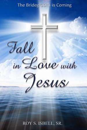 Fall in Love with Jesus de Roy S. Isbell Sr