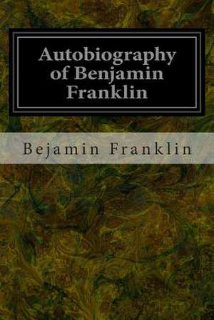 Autobiography of Benjamin Franklin de Bejamin Franklin