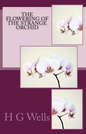 The Flowering of the Strange Orchid de H. G. Wells