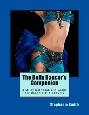 The Belly Dancer's Companion de Stephanie Smith