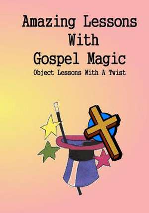 Amazing Lessons with Gospel Magic de Dennis C. Regling