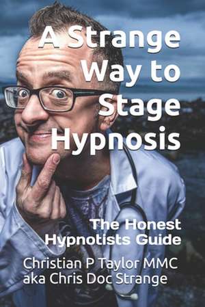 A Strange Way to Stage Hypnosis de Taylor, Mr Christian P.