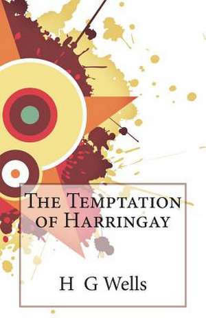 The Temptation of Harringay de H. G. Wells