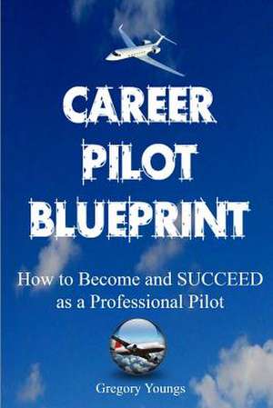 The Career Pilot Blueprint de Gregory Youngs