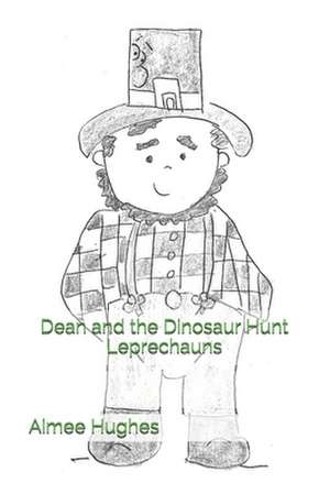 Dean and the Dinosaur Hunt Leprechauns de Aimee Hughes