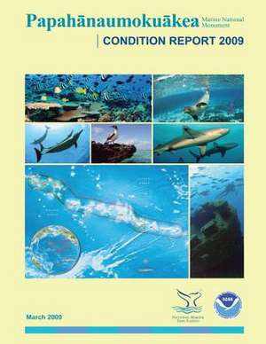 Papahanaumokuakea Marine National Monument Condition Report 2009 de National Oceanic and Atmospheric Adminis