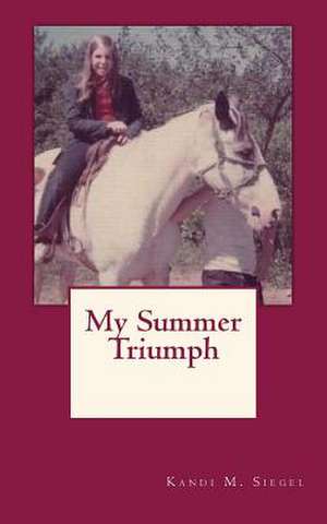 My Summer Triumph de Siegel, Kandi M.