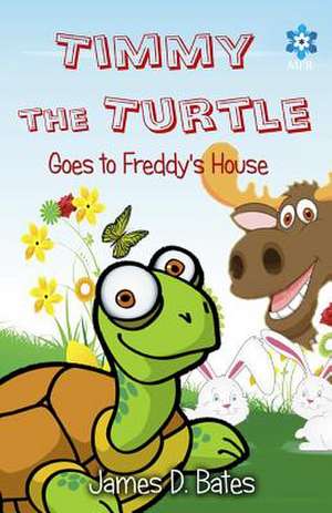 Timmy the Turtle Goes to Freddy's House de MR James D. Bates