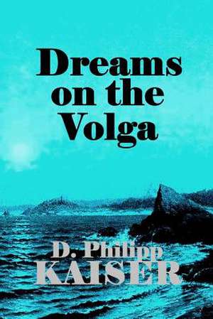 Dreams on the Volga de D. Philipp Kaiser