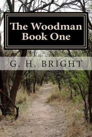 The Woodman (Book One) de G. H. Bright