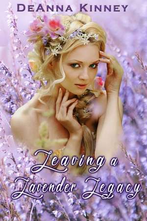 Leaving a Lavender Legacy de Deanna Kinney