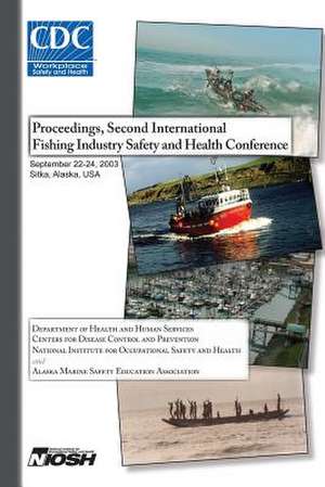 Proceedings of the Second International Fishing Industry Safety and Health Conference de Department of Health and Human Services