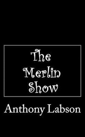 The Merlin Show de Anthony Labson