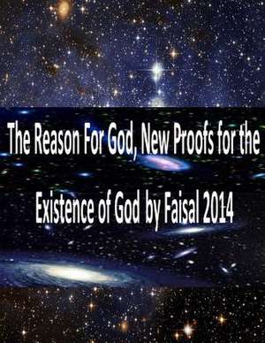 The Reason for God, New Proofs for the Existence of God by Faisal 2014 de MR Faisal Fahim