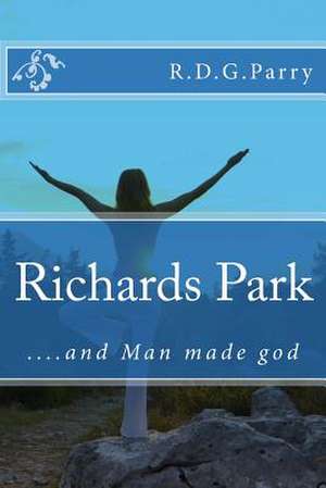 Richards Park ... and Man Made God de MR R. D. G. Parry