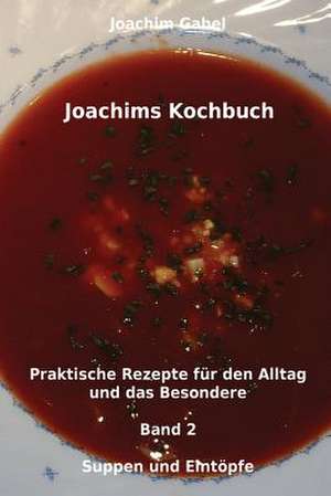 Joachims Kochbuch Band 2 Suppen Und Eintopfe de Joachim Gabel