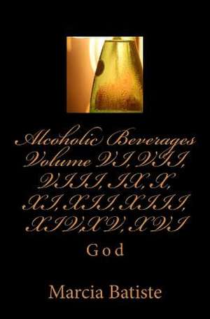 Alcoholic Beverages Volume VI, VII, VIII, IX, X, XI, XII, XIII, XIV, XV, XVI de Wilson, Marcia Batiste Smith