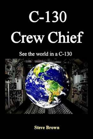 C-130 Crew Chief de Steve Brown