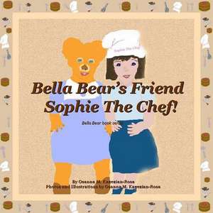 Bella Bear's Friend Sophie the Chef! de Rosa, Osanna Kazezian