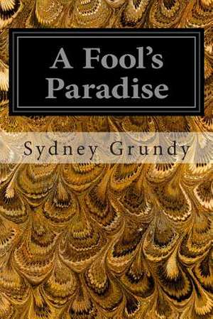 A Fool's Paradise de Sydney Grundy