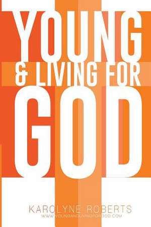 Young & Living for God de Karolyne Roberts