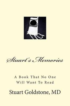 Stuart's Memories de Stuart Goldstone MD