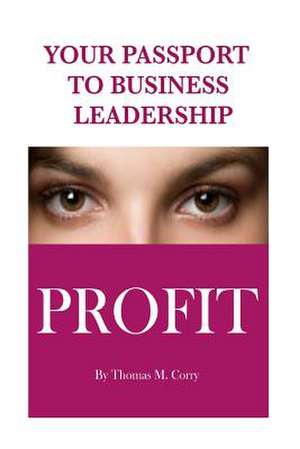 Your Passport to Business Leadership de MR Thomas M. Corry