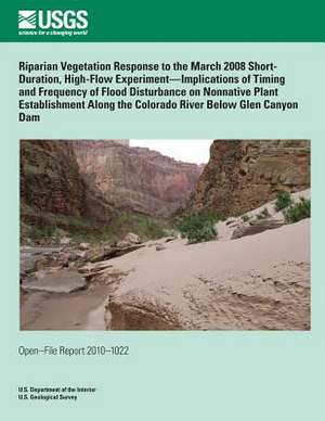 Riparian Vegetation Response to the March 2008 Short- Duration, High-Flow Experiment?implications of Timing and Frequency of Flood Disturbance on Nonn de U. S. Department of the Interior