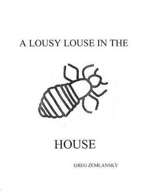 A Lousy Louse in the House de Greg Zemlansky