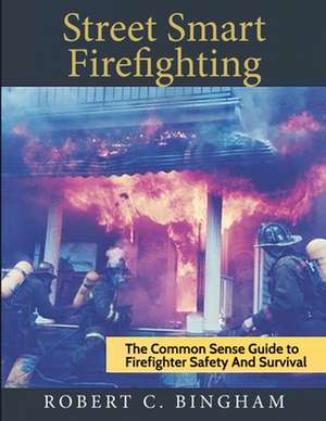 Street Smart Firefighting de MR Robert C. Bingham