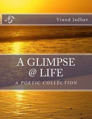 A Glimpse @ Life de MR Vinod L. Jadhav