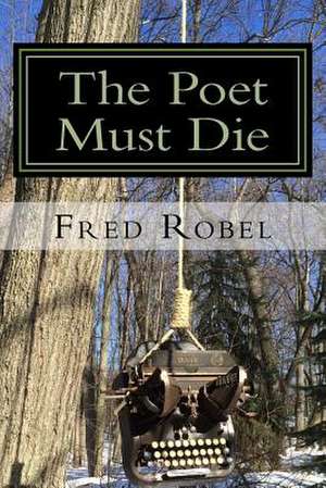 The Poet Must Die de Fred Robel